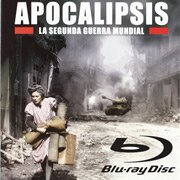 Apocalipsis. La Segunda Guerra Mundial Apocalipsis. La Segunda Guerra Mundial